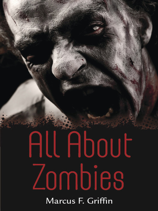 Title details for All About Zombies by Marcus F. Griffin - Available